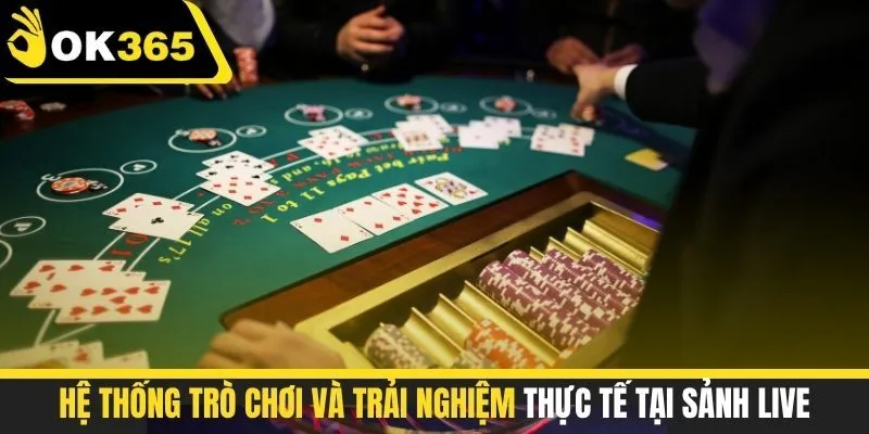 Hệ thống trò chơi và trải nghiệm thực tế tại sảnh live