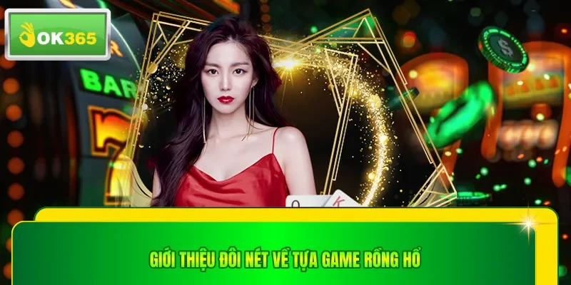 Giới thiệu đôi nét về tựa game rồng hổ
