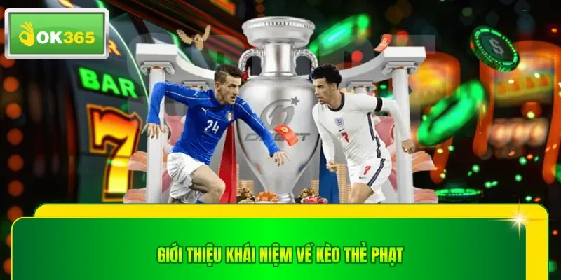 Giới thiệu khái niệm về kèo thẻ phạt
