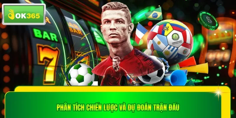 Phân tích chiến lược và dự đoán trận đấu
