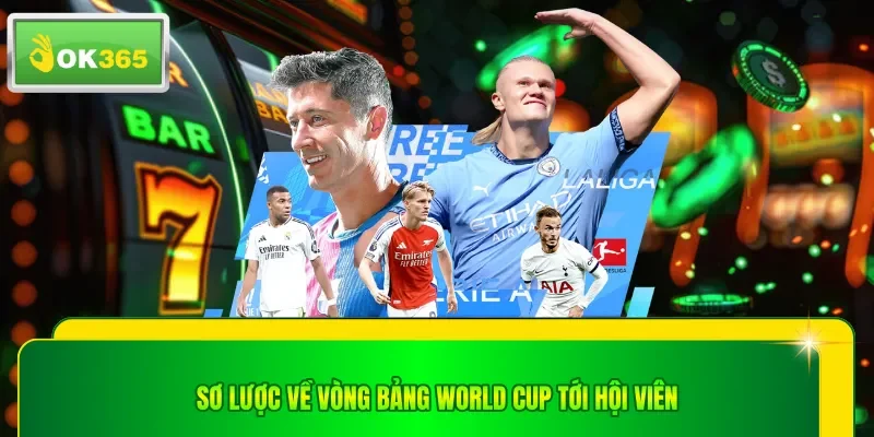 Sơ lược về vòng bảng world cup tới hội viên