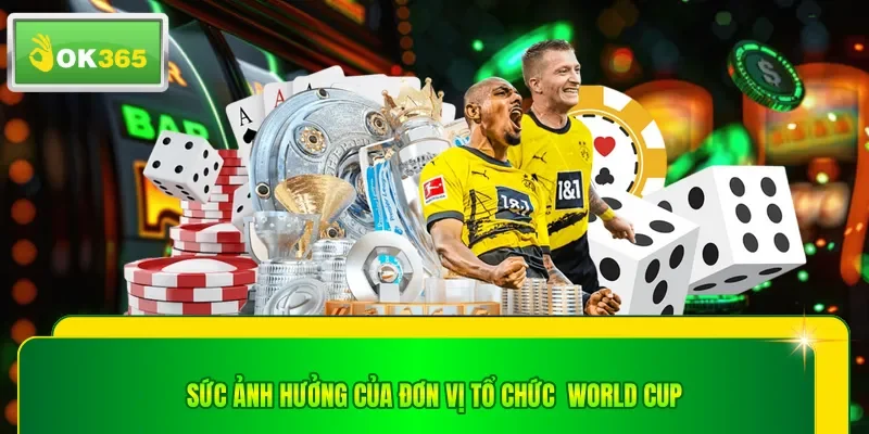 Sức ảnh hưởng của đơn vị tổ chức  World Cup